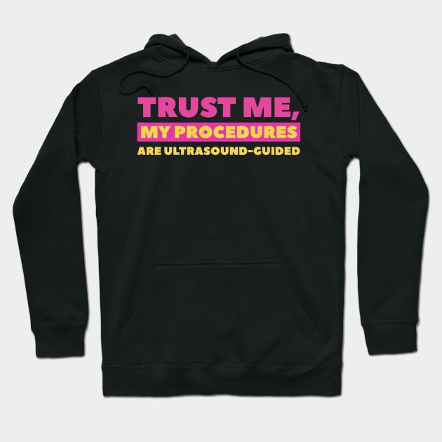 Trust Me, My Procedures Are Ultrasound Guided Hoodie by docferds